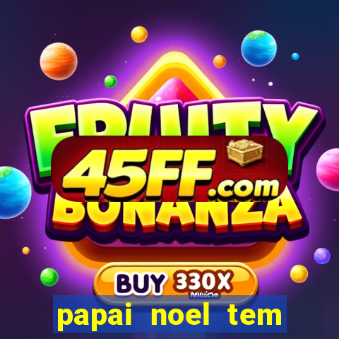 papai noel tem quantos anos
